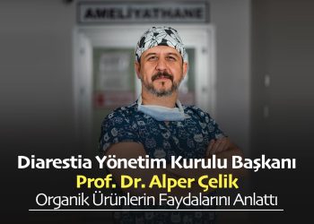 Diarestia Yönetim Kurulu Başkanı Prof Dr Alper Çelik Organik Ürünlerin Faydalarını Anlattı