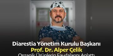 Diarestia Yönetim Kurulu Başkanı Prof Dr Alper Çelik Organik Ürünlerin Faydalarını Anlattı