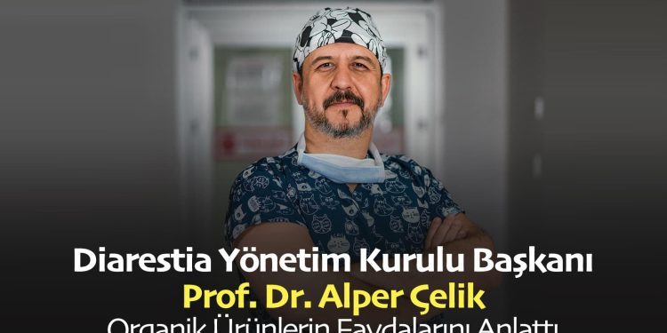 Diarestia Yönetim Kurulu Başkanı Prof Dr Alper Çelik Organik Ürünlerin Faydalarını Anlattı