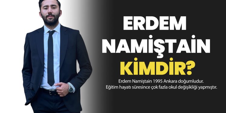 ERDEM NAMİŞTAİN KİMDİR?